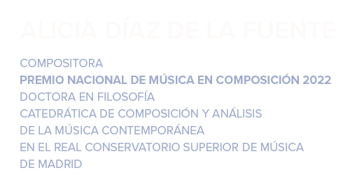 Alicia Díaz de la Fuente es compositora, Premio Nacional de Música 2022, Doctora en Filosofía y Catedrática de Composición en el Real Conservatorio Superior de Música de Madrid.